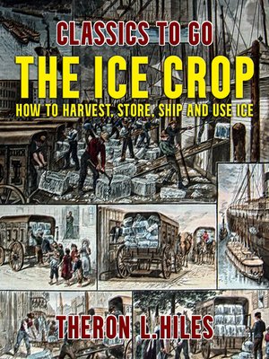 cover image of The Ice Crop, How to Harvest, Store, Ship and Use Ice